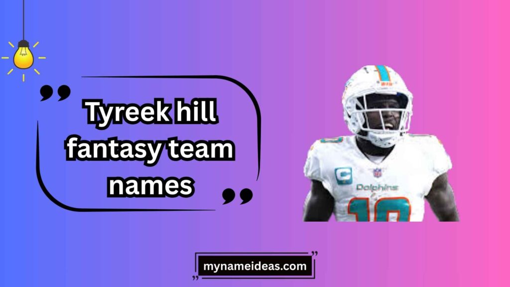 Clever Tyreek Hill Fantasy Team Names
