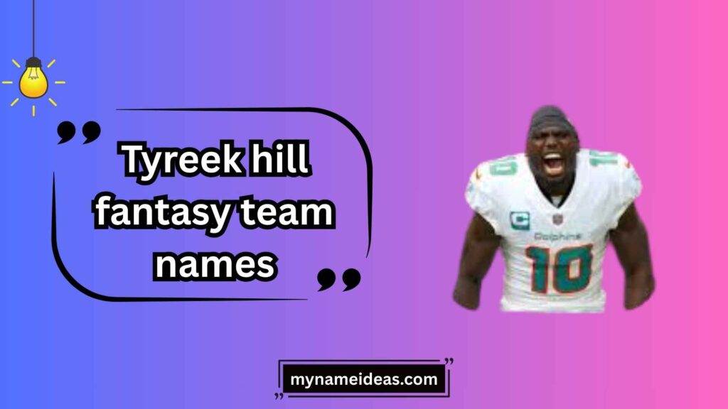 Funny Tyreek Hill Fantasy Team Names