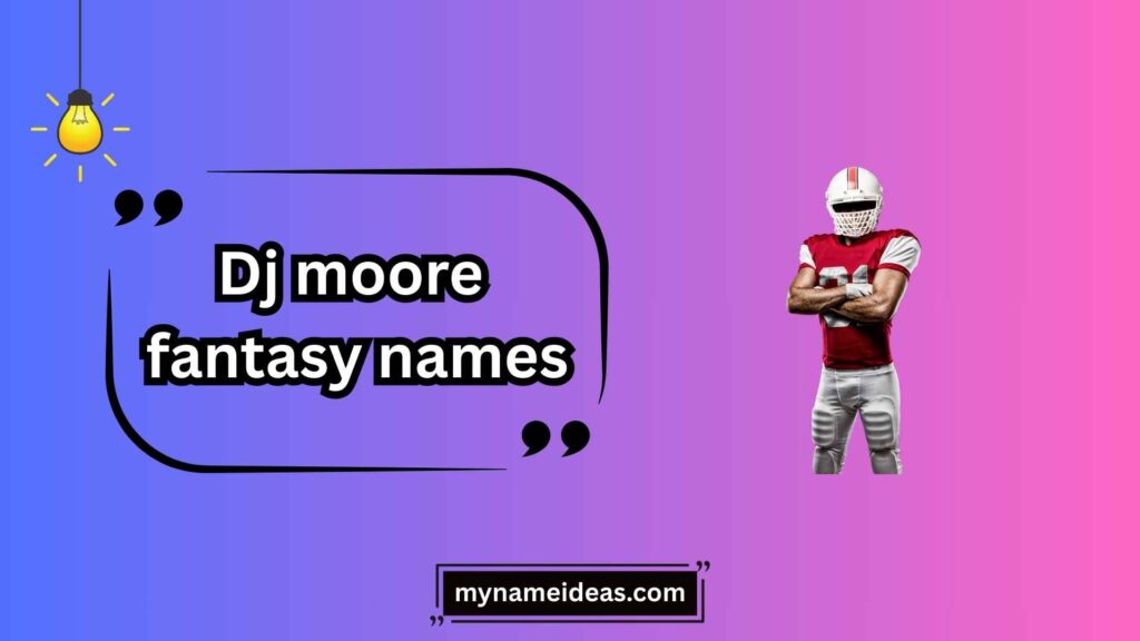 Popular DJ Moore Fantasy Names