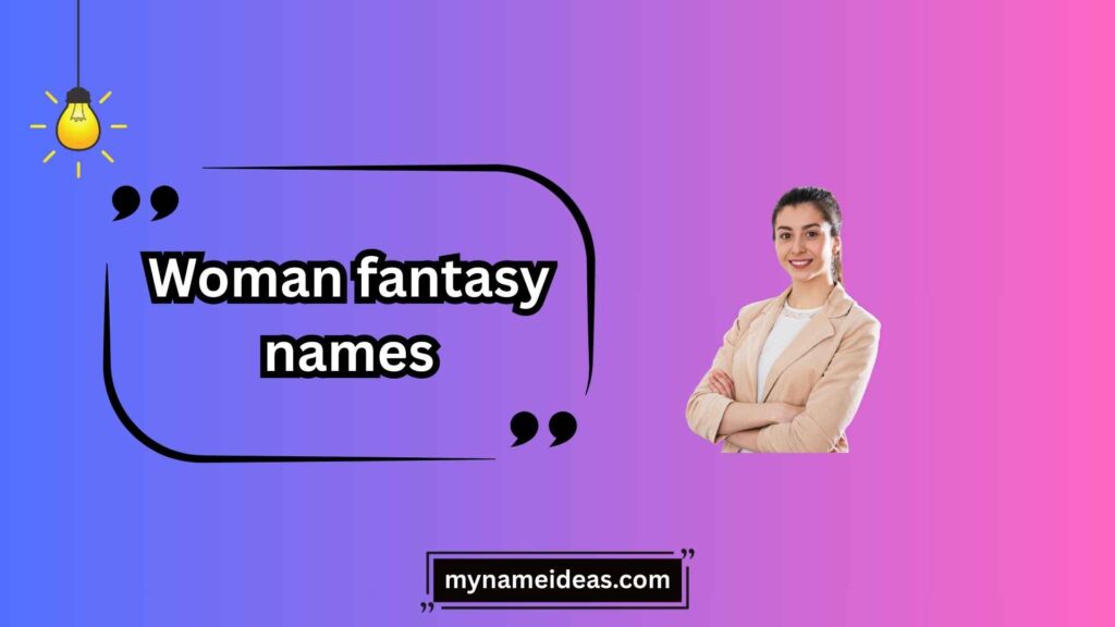 Whimsical and Enchanting Woman Fantasy Names